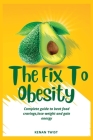 The Fix To Obesity: Complete guide to beat food cravings, lose weight and gain energy. By Kenan Twist Cover Image