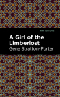 A Girl of the Limberlost By Gene Stratton-Porter, Mint Editions (Contribution by) Cover Image