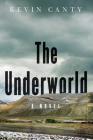The Underworld: A Novel By Kevin Canty Cover Image