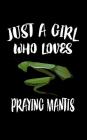 Just A Girl Who Loves Praying Mantis: Animal Nature Collection By Marko Marcus Cover Image