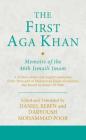 The First Aga Khan: Memoirs of the 46th Ismaili Imam: A Persian Edition and English Translation of Hasan 'Ali Shah's Tarkha-I 'Ibrat-Afza (Ismaili Texts and Translations) By Daryoush Mohammad Poor (Editor), Daniel Beben (Editor) Cover Image
