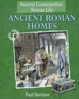 Ancient Roman Homes (Ancient Communities: Roman Life) By Paul Harrison Cover Image