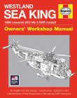 Westland Sea King Owners' Workshop Manual: 1988 onwards (HU Mk.5 SAR model) - An insight into the design, construction, operation and maintenance of the Royal Navy's life-saving SAR helicopter By Lee Howard Cover Image