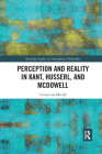 Perception and Reality in Kant, Husserl, and McDowell (Routledge Studies in Contemporary Philosophy) By Corijn Van Mazijk Cover Image