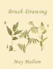 Brush Drawing as Applied to Natural Forms and Common Objects (Yesterday's Classics) By May Mallam Cover Image