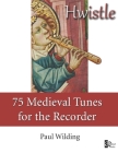 Hwistle - 75 Medieval Tunes for the Recorder Cover Image