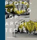 Prototyping for Architects: Real Building for the Next Generation of Digital Designers By Jane Burry, Mark Burry Cover Image
