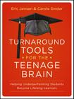 Turnaround Tools for the Teenage Brain: Helping Underperforming Students Become Lifelong Learners By Eric Jensen, Carole Snider Cover Image