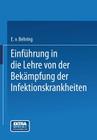 Einführung in Die Lehre Von Der Bekämpfung Der Infektionskrankheiten By Emil Von Behring Cover Image