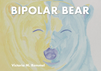 Bipolar Bear: A Resource to Talk about Mental Health By Victoria Remmel Cover Image