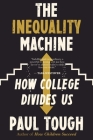 The Inequality Machine: How College Divides Us By Paul Tough Cover Image