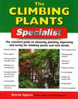 The Climbing Plants Specialist: The Essential Guide to Choosing, Planting, Improving and Caring for Climbing Plants and Wall Shrubs By David Squire Cover Image