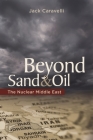 Beyond Sand and Oil: The Nuclear Middle East (Praeger Security International) By Jack Caravelli Cover Image