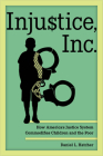 Injustice, Inc.: How America's Justice System Commodifies Children and the Poor By Daniel L. Hatcher Cover Image