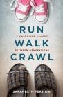 Run Walk Crawl: A Caregiver Caught Between Generations By Sarahbeth Persiani Cover Image