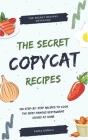 Copycat Recipes: +130 Step-by-Step Recipes to cook the most famous restaurant dishes at home, save money and dramatically improve your Cover Image