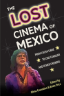 The Lost Cinema of Mexico: From Lucha Libre to Cine Familiar and Other Churros (Reframing Media) By Olivia Cosentino (Editor), Brian Price (Editor) Cover Image
