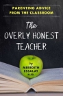 The Overly Honest Teacher: Parenting Advice from the Classroom By Meredith Essalat, Sheryl Evans Davis (Preface by) Cover Image
