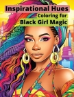 Inspirational Hues: Coloring for Black Girl Magic: Empowerment Flourishes in Every Hue By Craig Felder Cover Image