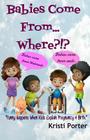 Babies Come From... Where?!?: Funny Happens When Kids Explain Pregnancy & Birth By Kristi Porter Cover Image