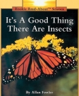 It's a Good Thing There Are Insects (Rookie Read-About Science: Animals) Cover Image