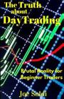 The Truth about Day Trading: Brutal Reality for Beginner Traders By Joe Soldi Cover Image