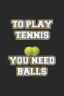 To Play Tennis You Need Balls: Notizbuch, Notizheft, Notizblock - Geschenk-Idee für Tennis-Spieler - Karo - A5 - 120 Seiten By D. Wolter Cover Image