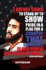 I Am Not Going to Stand Up to Show Pride in a Flag for a Country That Oppresses Black People and People of Color Colin Kaepernick: Notebook, 100 Pages By Melanin Driven Notebooks Cover Image