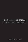 Sub-mission: The Silent Service By Justin Teal Cover Image