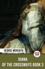 Diana Of The Crossways Book 3 By George Meredith Cover Image