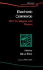 Electronic Commerce: B2c Strategies and Models (John Wiley Information Systems) By Steve Elliott (Editor) Cover Image