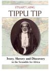 Tippu Tip: Ivory, Slavery and Discovery in the Scramble for Africa Cover Image