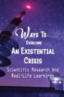 Ways To Overcome An Existential Crisis: Scientific Research And Real-Life Learnings: Pursue Something That Matters To You By Milo Deleonardis Cover Image