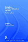 Religious Commodifications in Asia: Marketing Gods (Routledge Studies in Asian Religion and Philosophy) By Pattana Kitiarsa (Editor) Cover Image