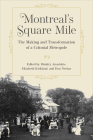 Montreal's Square Mile: The Making and Transformation of a Colonial Metropole By Dimitry Anastakis (Editor), Elizabeth Kirkland (Editor), Don Nerbas (Editor) Cover Image