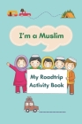 I'm a Muslim: My Roadtrip Activity Book By Nasamaat Collection Cover Image