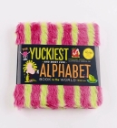 The Yuckiest Alphabet Book in the World : Everything Icky, Slimy, Messy, and Gooey from A to Z! (The Yuckiest Library) Cover Image
