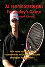 32 Tennis Strategies for Today's Game: The 32 Most Valuable Tennis Strategies You Will Ever Learn! By Joseph Correa Cover Image
