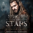 North of the Stars (In Love and War #1) By Monica James, Jennifer Smith (Read by), Derek Duvall (Read by) Cover Image