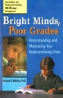 Bright Minds, Poor Grades: Understanding and Motivating Your Underachieving Child By Michael D. Whitley Cover Image