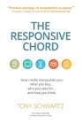 The Responsive Chord: The Responsive Chord: How Media Manipulate You: What You Buy... Who You Vote For... and How You Think. By Tony Schwartz, John Carey (Foreword by) Cover Image
