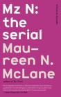 Mz N: the serial: A Poem-in-Episodes By Maureen N. McLane Cover Image