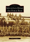 Mountain Home Air Force Base (Images of America) By Yancy D. Mailes Cover Image