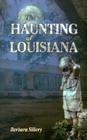 The Haunting of Louisiana (Haunted America) By Barbara Sillery, Jones -. Secretary La Dept of Culture Re (Foreword by), Lea Oak (Photographer) Cover Image