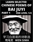 Learn Selected Chinese Poems of Bai Juyi (Part 1)- Understand Mandarin Language, China's history & Traditional Culture, Essential Book for Beginners ( By Wen Sima Cover Image