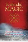 Icelandic Magic: Practical Secrets of the Northern Grimoires By Stephen E. Flowers, Ph.D. Cover Image