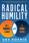Radical Humility: Be a Badass Leader and a Good Human Cover Image