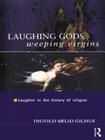Laughing Gods, Weeping Virgins: Laughter in the History of Religion Cover Image