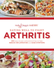 Eating Well to Fight Arthritis: 200 Easy Recipes and Practical Tips to Help Reduce Inflammation and Ease Symptoms By Holly Clegg Cover Image