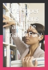 The Super Librarians and The Trial of Fury Cover Image